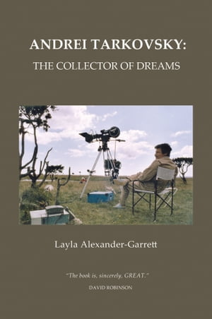 Andrei Tarkovsky: The Collector of Dreams【電子書籍】 Layla Alexander-Garrett