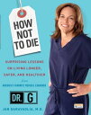 How Not to Die Surprising Lessons on Living Longer, Safer, and Healthier from America's Favorite Medical Examiner