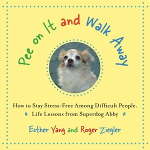 Pee On It and Walk Away How to Stay Stress-free Anywhere, Anytime. Life Lessons from Superdog Abby【電子書籍】[ Roger Ziegler ]