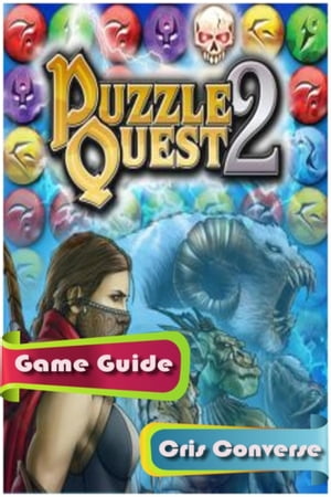Puzzle Quest 2 Game Guide Full【電子書籍】