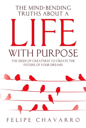 The Mind-Bending Truths about a Life with Purpose