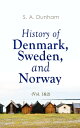 History of Denmark, Sweden, and Norway (Vol. 1 2) From the Ancient Times in 70 A.D. until Medieval Period in 14th Century (Complete Edition)【電子書籍】 S. A. Dunham