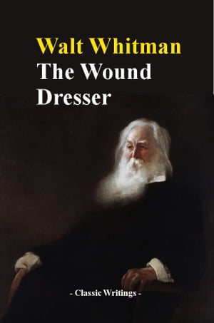 The Wound Dresser【電子書籍】[ Walt Whitma