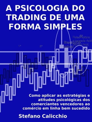 A psicologia do trading de uma forma simples Como aplicar as estrat?gias e atitudes psicol?gicas dos comerciantes vencedores ao com?rcio em linha bem sucedido.【電子書籍】[ Stefano Calicchio ]