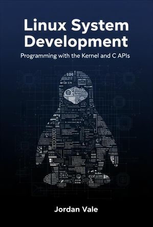 ŷKoboŻҽҥȥ㤨Linux System Development: Programming with the Kernel and C APIsŻҽҡ[ Jordan Vale ]פβǤʤ499ߤˤʤޤ