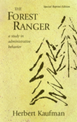 The Forest Ranger A Study in Administrative Behavior【電子書籍】 Herbert Kaufman