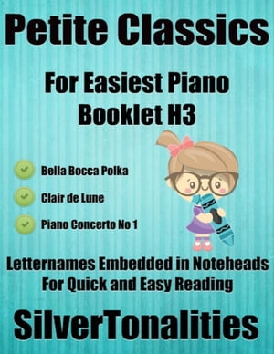 Petite Classics for Easiest Piano Booklet H3 – Bella Bocca Polka Clair De Lune Piano Concerto No 1 Letter Names Embedded In Noteheads for Quick and Easy Reading