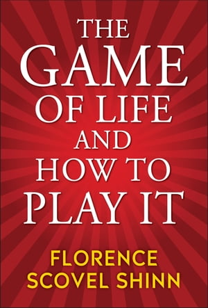 The Game of Life and How to Play It【電子書籍】 Florence Scovel Shinn