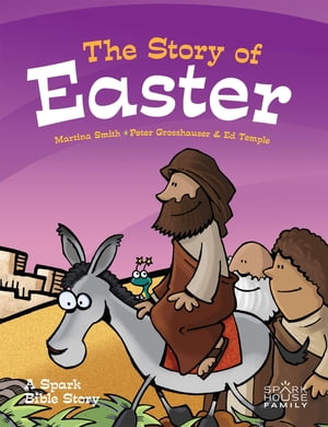 The Story of Easter A Spark Bible Story【電子書籍】[ Martina Smith ]