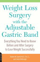 Weight Loss Surgery with the Adjustable Gastric Band Everything You Need to Know Before and After Surgery to Lose Weight Successfully【電子書籍】 Linda Rohrbough