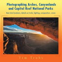 Photographing Arches, Canyonlands and Capitol Reef National Parks Best Shot Loca...
