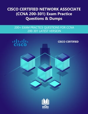 CISCO CERTIFIED NETWORK ASSOCIATE (200-301 CCNA) Exam Practice Questions & Dumps