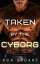 Taken by the Cyborg Enemies to lovers Sci-fi Erotic RomanceŻҽҡ[ Ada Stuart ]