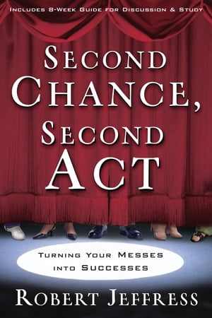 Second Chance, Second Act Turning Your Messes into Successes