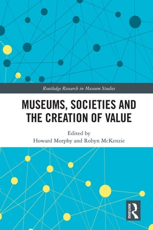 Museums, Societies and the Creation of Value【電子書籍】