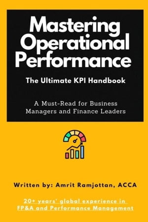 Mastering Operational Performance : The Ultimate KPI HandbookŻҽҡ[ A...