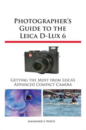 Photographer's Guide to the Leica D-Lux 6