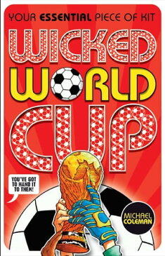 Wicked World Cup 2018【電子書籍】[ Michael Coleman ]