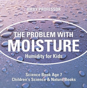 The Problem with Moisture - Humidity for Kids - Science Book Age 7 | Children's Science & Nature Books