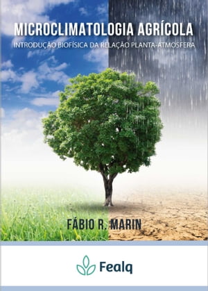 Microclimatologia Agr?cola Uma Introdu??o Biof?sica da Rela??o Planta-Atmosfera【電子書籍】[ F?bio Ricardo Marin ]