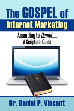 The GOSPEL of Internet Marketing According to Daniel.....