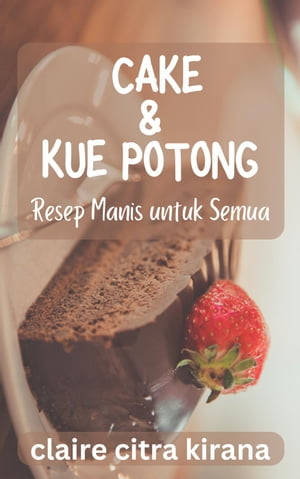 Cake & Kue Potong: Resep Manis untuk Semua