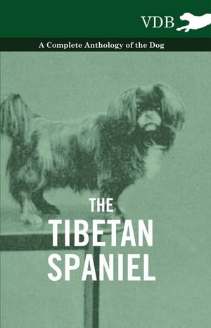 The Tibetan Spaniel - A Complete Anthology of the Dog