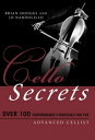 Cello Secrets Over 100 Performance Strategies for the Advanced Cellist【電子書籍】 Brian Hodges