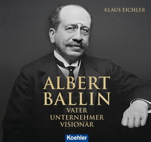 ALBERT BALLIN VATER UNTERNEHMER VISION?R【電子書籍】[ Klaus Eichler ]