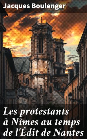 Les protestants ? N?mes au temps de l'?dit de Nantes