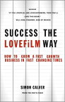 Success the LOVEFiLM Way How to Grow A Fast Growth Business in Fast Changing Times【電子書籍】[ Simon Calver ]