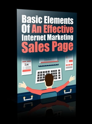 Basic Elements of an Effective Internet Marketing Sales Page