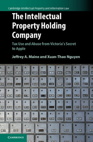 The Intellectual Property Holding Company Tax Use and Abuse from Victoria 039 s Secret to Apple【電子書籍】 Jeffrey A. Maine