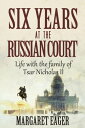 Six Years at the Russian Court Life With the Famil