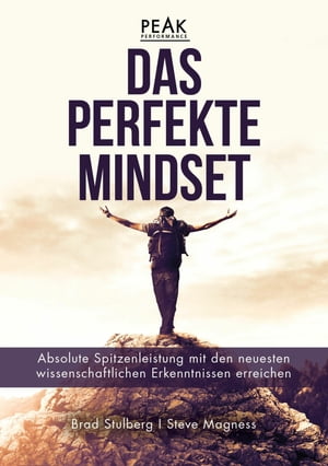 Das perfekte Mindset - Peak Performance Absolute Spitzenleistung mit den neuesten wissenschaftlichen Erkenntnissen erreichen