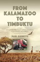 From Kalamazoo to Timbuktu A tale of adventure from rural America to discover the world【電子書籍】 Paul Guenette