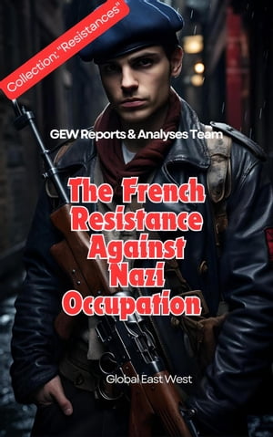 The French Resistance Against Nazi OccupationŻҽҡ[ GEW Reports &Analyses Team. ]