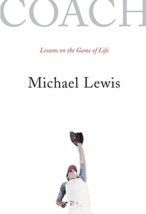 Coach: Lessons on the Game of Life【電子書籍】[ Michael Lewis ]