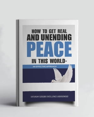 ŷKoboŻҽҥȥ㤨How To Get Real And Unending Peace In This World - An Effective ApproachŻҽҡ[ Saturday Ugbogonogo ]פβǤʤ487ߤˤʤޤ