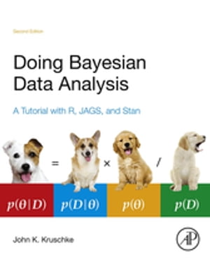 Doing Bayesian Data Analysis A Tutorial with R, JAGS, and Stan【電子書籍】 John Kruschke