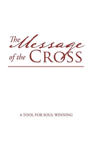 The Message of the Cross A Tool for Soul Winning【電子書籍】 Ethel Ketiwe Zimba Siwila