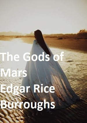 The Gods of Mars【電子書籍】[ Edgar Rice Burroughs ]