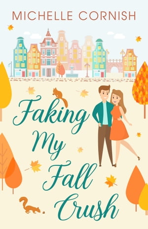 Faking My Fall Crush A Friends to Lovers NovellaŻҽҡ[ Michelle Cornish ]