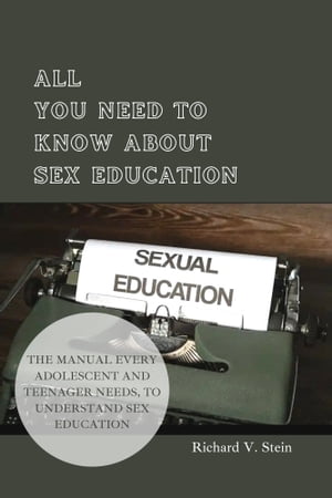 ALL YOU NEED TO KNOW ABOUT SEX EDUCATION