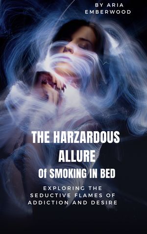 THE HAZARDOUS ALLURE OF SMOKING IN BED