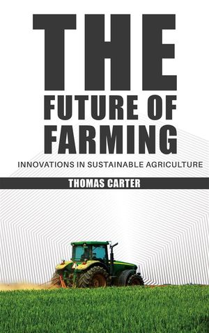ŷKoboŻҽҥȥ㤨The Future of Farming - Innovations in Sustainable AgricultureŻҽҡ[ Thomas Carter ]פβǤʤ146ߤˤʤޤ
