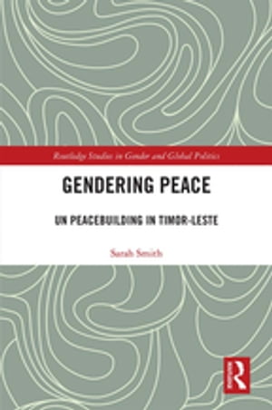 Gendering Peace UN Peacebuilding in Timor-Leste