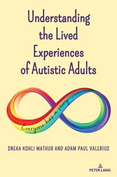 Understanding the Lived Experiences of Autistic Adults【電子書籍】[ Scot Danforth ]