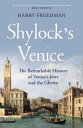 Shylock 039 s Venice The Remarkable History of Venice 039 s Jews and the Ghetto【電子書籍】 Harry Freedman