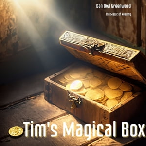 Tim's Magical Box: The Tale of Endless Gold and Timeless Wisdom A Lesson on Kindness and Generosity for Kids Aged 4-12【電子書籍】[ Dan Owl Greenwood ]